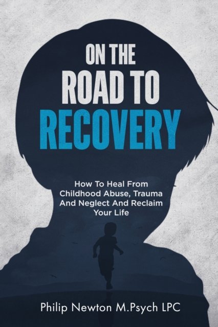 Cover for Philip Newton M Psych Lpc · On The Road To Recovery (Pocketbok) (2022)