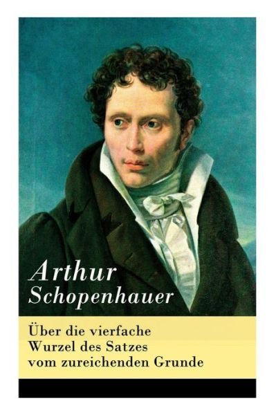 Cover for Arthur Schopenhauer · UEber die vierfache Wurzel des Satzes vom zureichenden Grunde (Paperback Bog) (2018)