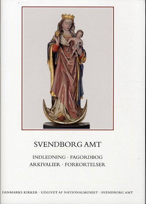 Danmarks Kirker, Svendborg Amt: Indledning, fagordbog, arkivalier, forkortelser - Birgitte Bøggild Johannsen og Rikke Ilsted Kristiansen - Books - Nationalmuseet - 9788776021245 - April 16, 2010