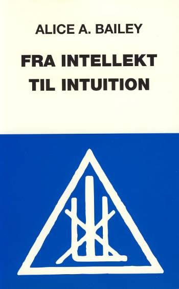 Fra intellekt til intuition - Alice A. Bailey - Kirjat - Esoterisk Center - 9788788365245 - torstai 24. elokuuta 1995