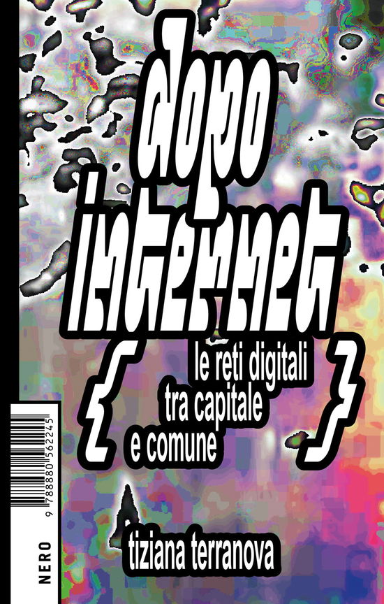 Cover for Tiziana Terranova · Dopo Internet. Le Reti Digitali Tra Capitale E Comune (Book)