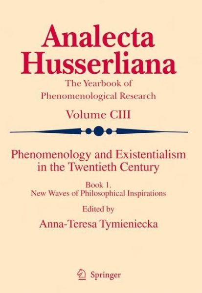 Cover for Anna-teresa Tymieniecka · Phenomenology and Existentialism in the Twentieth Century: Book I. New Waves of Philosophical Inspirations - Analecta Husserliana (Hardcover Book) [2009 edition] (2009)