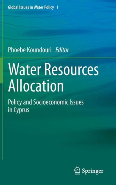 Cover for Phoebe Koundouri · Water Resources Allocation: Policy and Socioeconomic Issues in Cyprus - Global Issues in Water Policy (Hardcover Book) (2010)