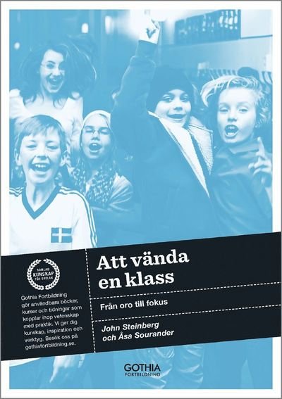 Att vända en klass : från oro till fokus (2.uppl.) - Steinberg John - Kirjat - Gothia Fortbildning - 9789172059245 - maanantai 10. kesäkuuta 2013