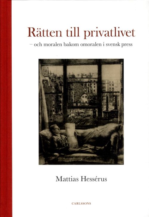 Cover for Mattias Hessérus · Rätten till privatlivet : och moralen bakom omoralen i svensk press (Bound Book) (2018)