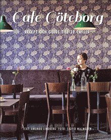 Caféguider: Café Göteborg : recept och guide till 39 caféer - Bill Mason - Books - Isaberg förlag AB - 9789176949245 - May 20, 2015