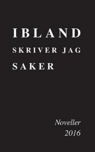 Ibland skriver jag saker - Mj - Books - BoD - 9789176994245 - January 13, 2017