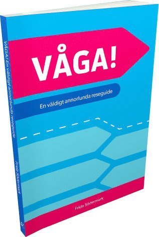 Cover for Frida Södermark · Kunskap på nolltid: Våga! : en väldigt annorlunda reseguide (Bog) (2017)