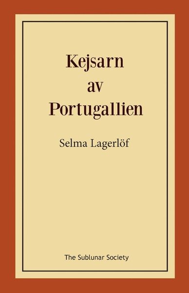 Kejsarn av Portugallien - Selma Lagerlöf - Kirjat - The Sublunar Society - 9789188999245 - sunnuntai 6. lokakuuta 2019