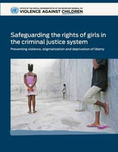 Cover for United Nations · Safeguarding the rights of girls in the criminal justice system: preventing violence, stigmatization and deprivation of liberty (Paperback Bog) (2015)