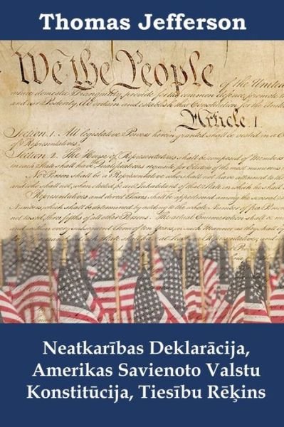 Cover for Thomas Jefferson · Neatkaribas Deklaracija, Amerikas Savienoto Valstu Konstitucija, Tiesibu Rekins (Paperback Book) (2020)