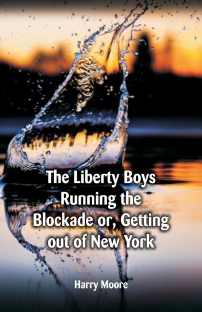 Cover for Harry Moore · The Liberty Boys Running the Blockade (Paperback Book) (2018)