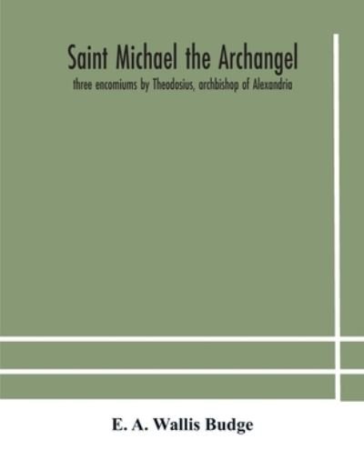 Saint Michael the archangel - E A Wallis Budge - Books - Alpha Edition - 9789354181245 - October 19, 2020