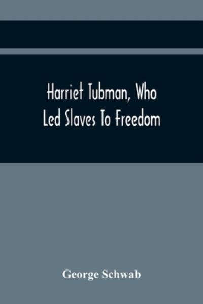 Cover for George Schwab · Harriet Tubman, Who Led Slaves To Freedom (Paperback Book) (2021)