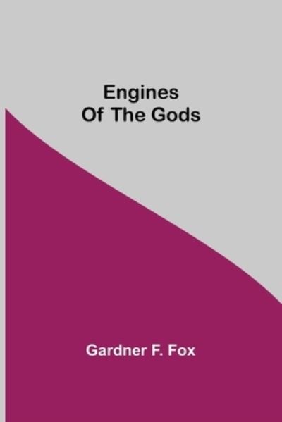 Cover for Gardner F Fox · Engines Of The Gods (Paperback Book) (2021)