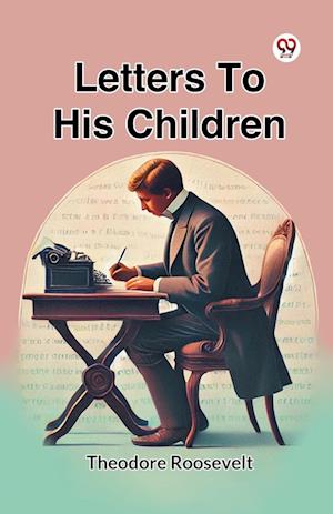 Letters to His Children - Theodore Roosevelt - Livros - Double 9 Books LLP - 9789369424245 - 2025