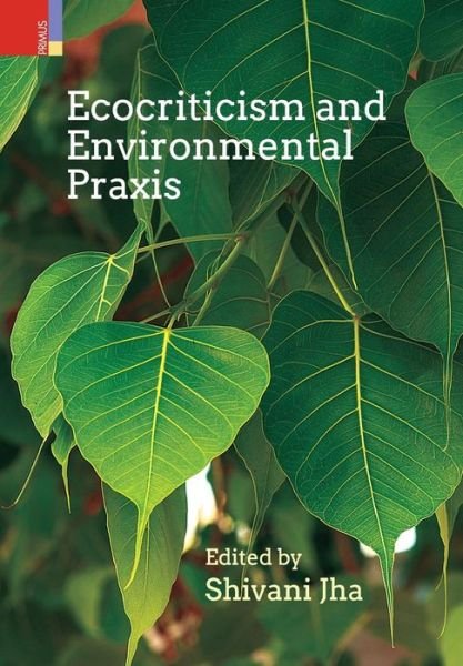 Cover for Shivani Jha · Ecocriticism and Environmental Praxis (Hardcover Book) (2017)
