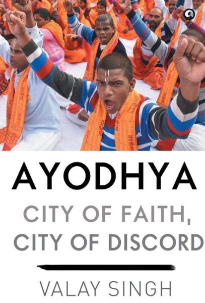 Cover for Valay Singh · Ayodhya: City of Faith, City of Discord (Hardcover Book) (2017)