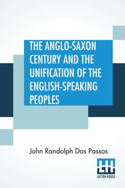 Cover for John Randolph Dos Passos · The Anglo-Saxon Century And The Unification Of The English-Speaking Peoples (Paperback Book) (2020)