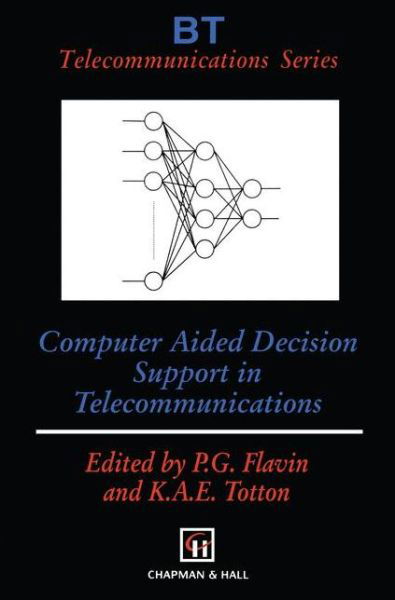 Phil G Flavin · Computer Aided Decision Support in Telecommunications - BT Telecommunications Series (Paperback Book) [Softcover reprint of the original 1st ed. 1996 edition] (2011)
