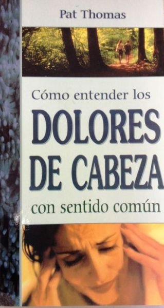 Cover for Pat Thomas · Como Entender Los Dolores De Cabeza Con Sentido Comun (Paperback Bog) [Spanish edition] (2007)