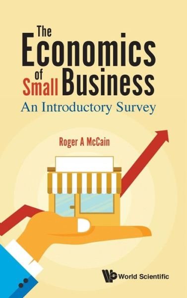 Cover for Mccain, Roger A (Drexel Univ, Usa) · Economics Of Small Business, The: An Introductory Survey (Hardcover Book) (2018)