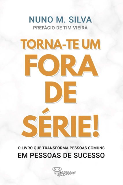 Torna-te um Fora de Serie!: O livro que transforma Pessoas Comuns em Pessoas de Sucesso! - Nuno M Silva - Książki - Edicoes Partenon(r - 9789898845245 - 8 października 2018