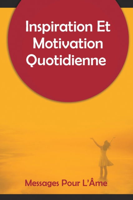 Cover for Idan Obot · Inspiration Et Motivation Quotidienne Messages Pour L'Ame: 250 messages inspirants et motivants pour commencer votre journee (Pocketbok) (2024)