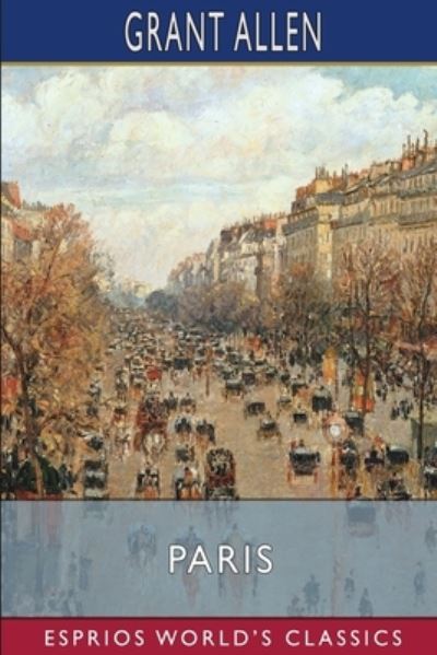 Cover for Grant Allen · Paris (Esprios Classics): Grant Allen's Historical Guides (Paperback Book) (2024)