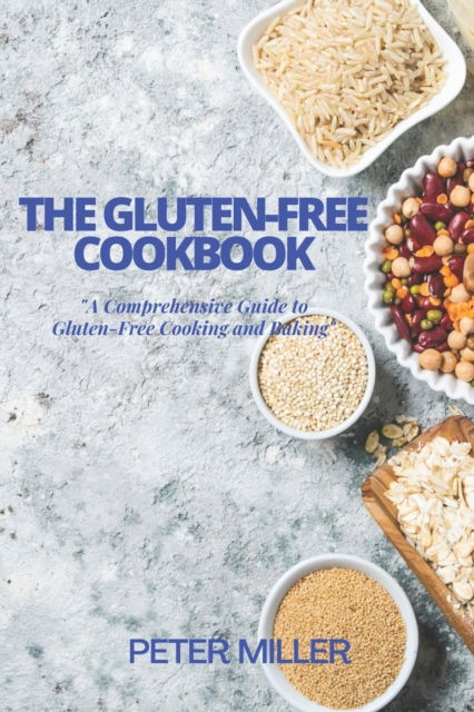 Cover for Peter Miller · The Gluten-Free Cookbook: A Comprehensive Guide to Gluten-Free Cooking and Baking (Paperback Book) (2023)