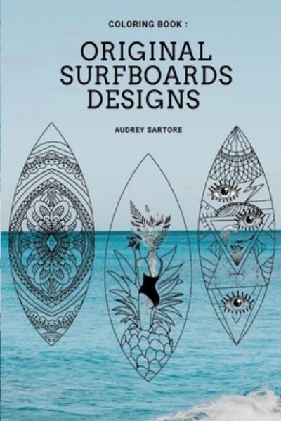 Cover for Audrey Sartore · Original and Fun surfing coloring book: surfboard design, ideas, style &amp; template for all ages (Paperback Book) (2022)