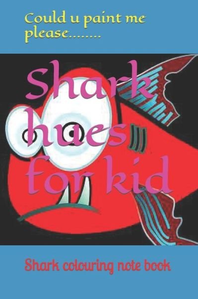 Shark hues for kid: Shark colouring note book - Could U Paint Me Please - Książki - Independently Published - 9798420626245 - 21 lutego 2022