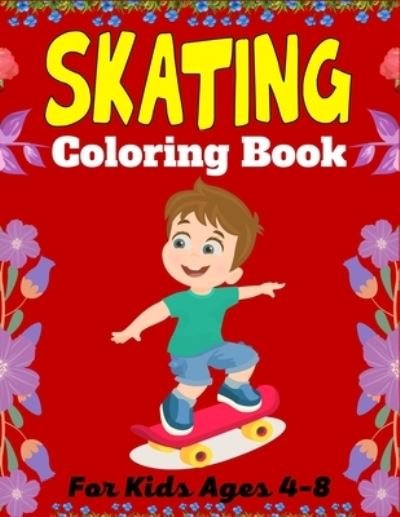 SKATING Coloring Book For Kids Ages 4-8: A Fun Collection of Skating Coloring Pages For Kids (Unique Gifts For Children's) - Mnktn Publications - Books - Independently Published - 9798450610245 - August 5, 2021