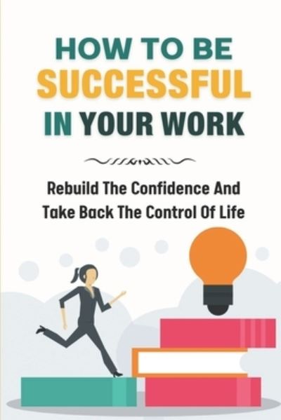 Cover for Rachell Muckleroy · How To Be Successful In Your Work (Paperback Book) (2021)