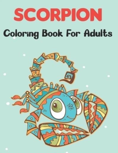 Cover for Rusan Sobinett Press · Scorpion Coloring Book For Adults: A Cute Scorpion Coloring Pages, Adults and Teens Activity Book for Boys &amp; Girls Fun Relaxing. (Pocketbok) (2021)