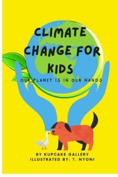 Cover for Kupcake Gallery · Climate Change For Kids: Our Planet Is In Our Hands (Taschenbuch) (2021)