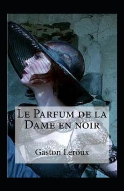 Cover for Gaston LeRoux · Le Parfum de la Dame en noir Annote (Paperback Book) (2021)