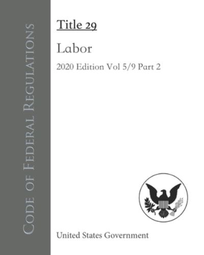 Code of Federal Regulations Title 29 Labor 2020 Edition Volume 5/9 Part 2 - United States Government - Books - Independently Published - 9798550569245 - October 20, 2020