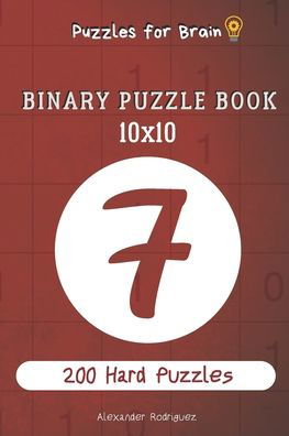 Cover for Alexander Rodriguez · Puzzles for Brain - Binary Puzzle Book 200 Hard Puzzles 10x10 vol.7 (Paperback Bog) (2020)