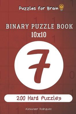 Puzzles for Brain - Binary Puzzle Book 200 Hard Puzzles 10x10 vol.7 - Alexander Rodriguez - Livros - Independently Published - 9798558716245 - 4 de novembro de 2020