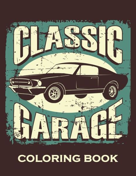 Classic Garage Coloring Book - Vintage Cars - Książki - Independently Published - 9798574345245 - 30 listopada 2020