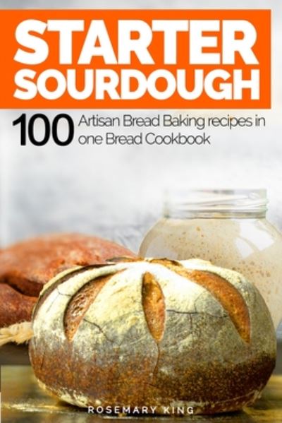 Starter Sourdough - Rosemary King - Bøker - Independently Published - 9798664378245 - 7. juli 2020