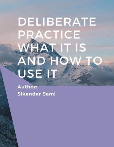 Cover for Sikandar Sami · Deliberate Practice What It Is and How to Use It: Better Results: Using Deliberate Practice to Improve Therapeutic Effectiveness (Paperback Bog) (2020)