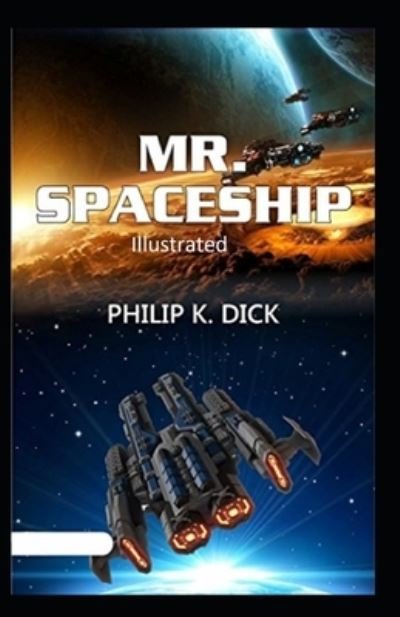 Mr. Spaceship Illustrated - Philip K Dick - Livres - INDEPENDENTLY PUBLISHED - 9798684277245 - 9 septembre 2020