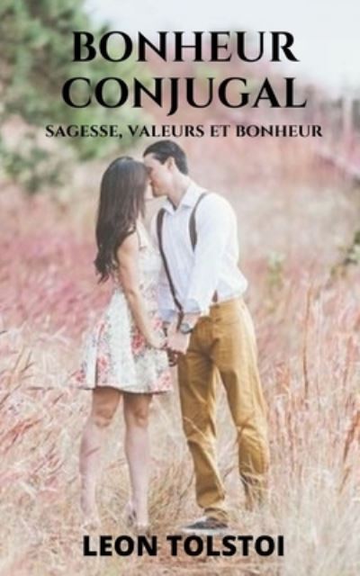 Le bonheur conjugal de Leon Tolstoi - Leon Tolstoi - Books - Independently Published - 9798697824245 - October 14, 2020