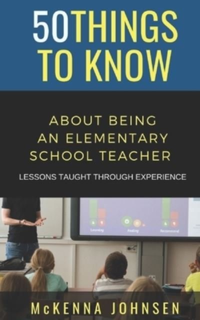 Cover for 50 Things To Know · 50 Things to Know About Being an Elementary School Teacher (Paperback Bog) (2021)