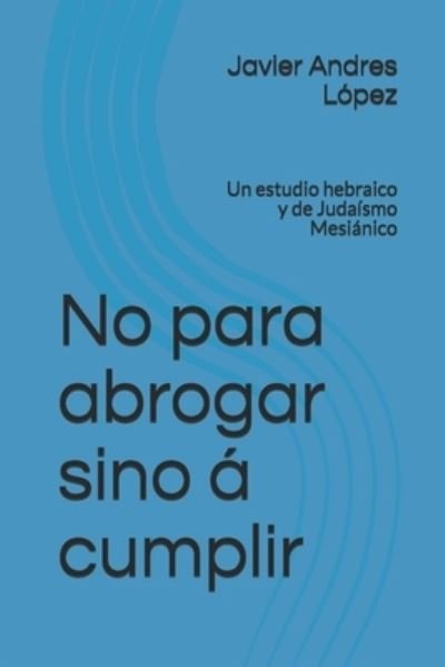 Cover for Javier Andres Lopez · No para abrogar sino a cumplir (Paperback Book) (2021)