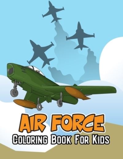 Cover for Studio Pixelart Studio · Air Force Coloring Book for Kids: War craft | Fighter jet | Army Unique Coloring Activity Book for Beginner, Toddler, Preschooler &amp; Kids | Ages 4-8 (Taschenbuch) (2021)