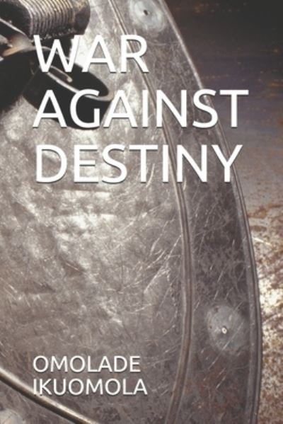 Cover for Omolade Ikuomola · War Against Destiny (Taschenbuch) (2021)