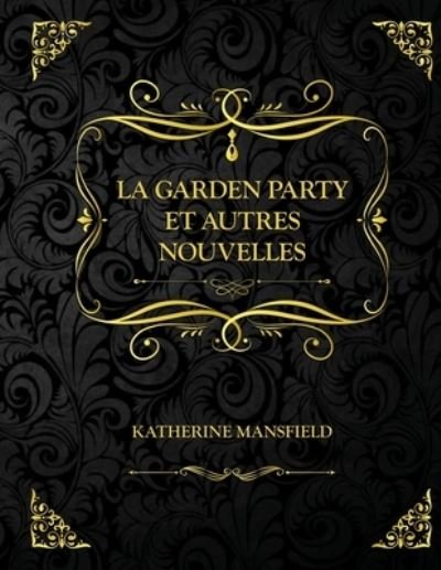 Cover for Katherine Mansfield · La Garden party et autres nouvelles: Edition Collector - Katherine Mansfield (Paperback Bog) (2021)